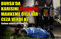 Bursa'da karısını öldürmüştü! Mahkeme öyle bir ceza verdi ki...